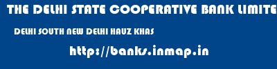 THE DELHI STATE COOPERATIVE BANK LIMITED  DELHI SOUTH NEW DELHI HAUZ KHAS  banks information 